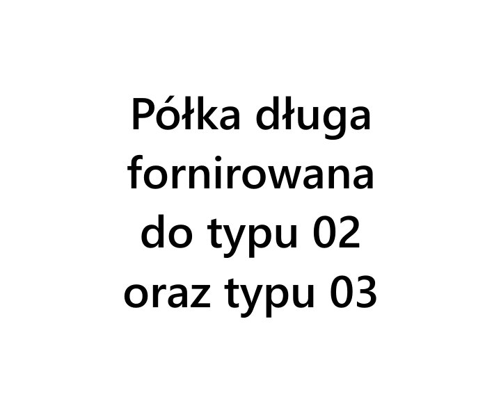 Dekort  półka długa fornirowana do typu 02 oraz typu 03 typ 60